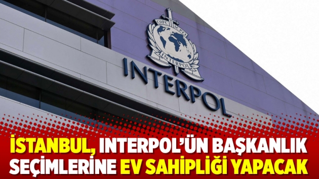 İstanbul, Interpol'ün başkanlık seçimlerine ev sahipliği yapacak