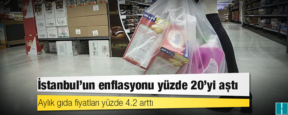 İstanbul'un enflasyonu yüzde 20'yi aştı