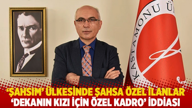 'Şahsım' ülkesinde şahsa özel ilanlar: 'Dekanın kızı için özel kadro' iddiası