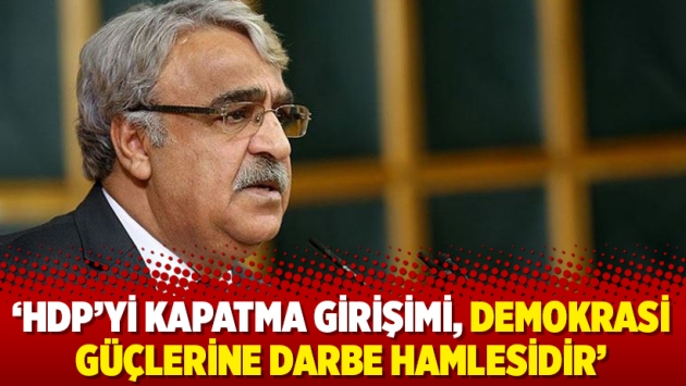 ‘HDP’yi kapatma girişimi, demokrasi güçlerine darbe hamlesidir’