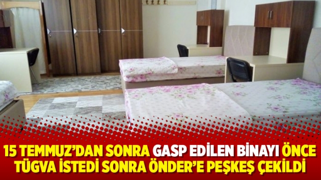 15 Temmuz’dan sonra gasp edilen binayı önce TÜGVA istedi sonra ÖNDER’e peşkeş çekildi