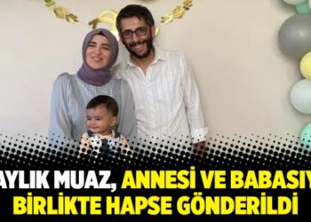 16 aylık Muaz, annesi ve babasıyla birlikte hapse g&ouml;nderildi