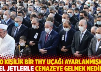 "180 kişilik bir THY uçağı ayarlanmışken, özel jetlerle cenazeye gelmek nedir?"