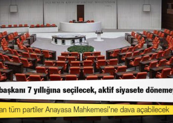 6 parti Güçlendirilmiş Parlamenter Sistem için ortak metni bu hafta tamamlıyor: Cumhurbaşkanı 7 yıllığına seçilecek, aktif siyasete dönemeyecek