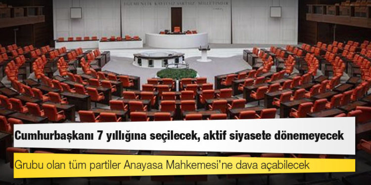 6 parti Güçlendirilmiş Parlamenter Sistem için ortak metni bu hafta tamamlıyor: Cumhurbaşkanı 7 yıllığına seçilecek, aktif siyasete dönemeyecek
