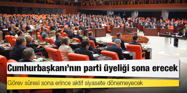 6 partinin güçlendirilmiş parlamenter sisteme dönüş çalışması: Cumhurbaşkanı'nın parti üyeliği sona erecek