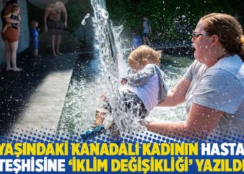 70 yaşındaki Kanadalı kadının hastalık teşhisine &lsquo;iklim değişikliği&rsquo; yazıldı