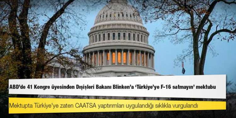 ABD'de 41 Kongre üyesinden Dışişleri Bakanı Blinken'a 'Türkiye'ye F-16 satmayın' mektubu