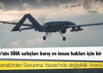 ABD'li senatörden Savunma Yasası'nda değişiklik önerisi: Türkiye'nin SİHA satışları barış ve insan hakları için bir tehdit