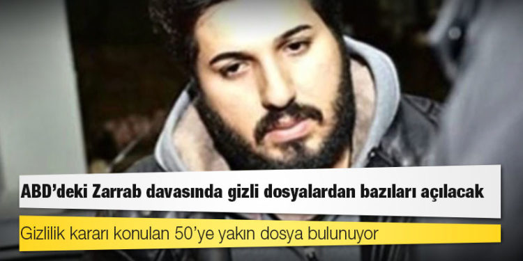 ABD’deki Zarrab davasında gizli dosyalardan bazıları açılacak