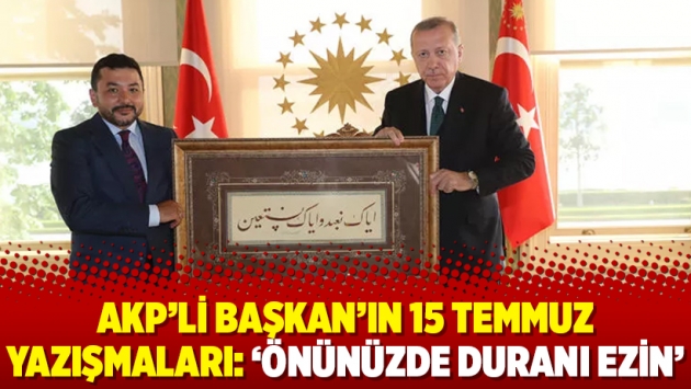 AKP’li Başkan’ın 15 Temmuz yazışmaları: ‘Önünüzde duranı ezin’