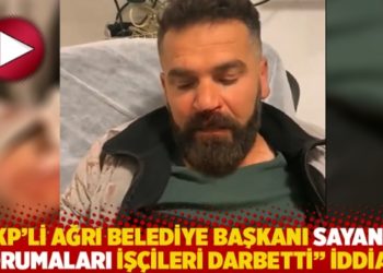 'AKP'li Ağrı Belediye Başkanı Sayan ve korumaları işçileri darbetti' iddiası
