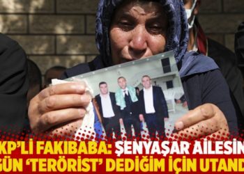 AKP'li Fakıbaba: Şenyaşar ailesine o g&uuml;n 'ter&ouml;rist' dediğim i&ccedil;in utandım