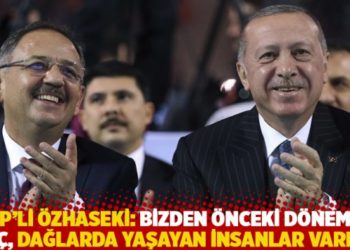 AKP'li Özhaseki: Bizden önceki dönemde aç, dağlarda yaşayan insanlar vardı