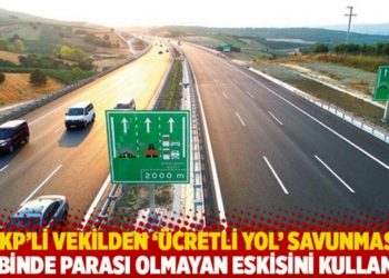 AKP&rsquo;li vekilden &lsquo;&uuml;cretli yol&rsquo; savunması: Cebinde parası olmayan eskisini kullanır