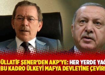 Abd&uuml;llatif Şener&rsquo;den AKP&rsquo;ye: Her yerde yağma var, bu kadro &uuml;lkeyi mafya devletine &ccedil;evirecek