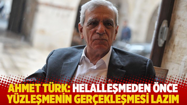 Ahmet Türk: Helalleşmeden önce yüzleşmenin gerçekleşmesi lazım