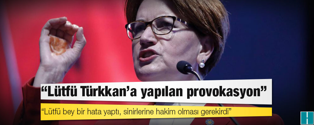 Akşener: Lütfü Türkkan'a yapılan provokasyon