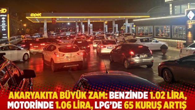 Akaryakıta büyük zam: Benzinde 1.02 lira, motorinde 1.06 lira, LPG'de 65 kuruş artış