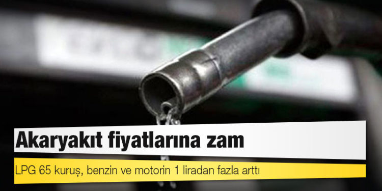 Akaryakıt fiyatlarına zam; LPG 65 kuruş, benzin ve motorin 1 liradan fazla arttı