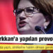 Akşener: Lütfü Türkkan'a yapılan provokasyon
