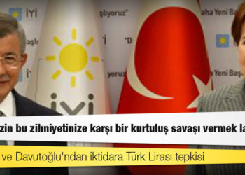 Akşener ve Davutoğlu'ndan iktidara Türk Lirası tepkisi: "Önce sizin bu zihniyetinize karşı bir kurtuluş savaşı vermek lazım"