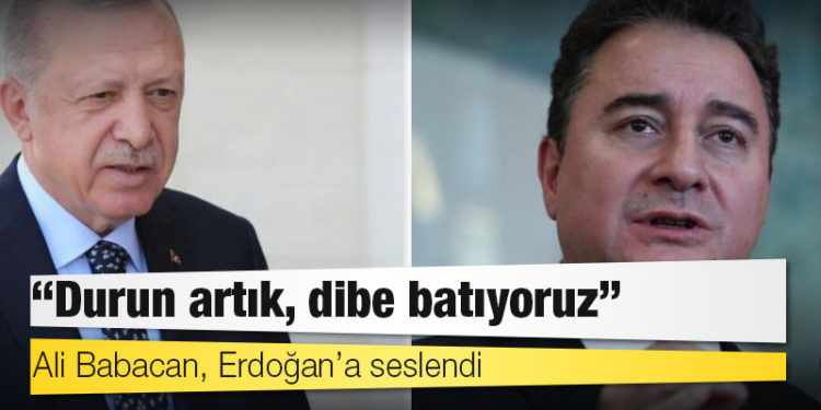 Ali Babacan, Erdoğan’a seslendi: ‘Durun artık, dibe batıyoruz’