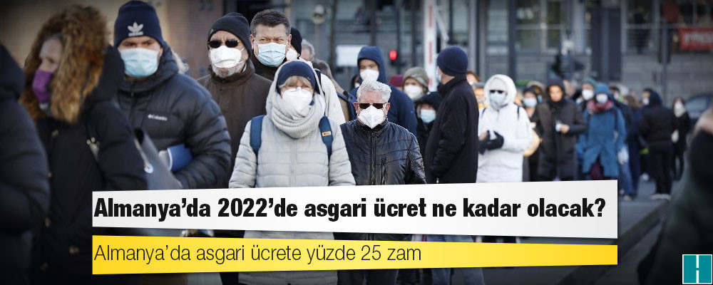 Almanya’da asgari ücrete yüzde 25 zam: Almanya’da 2022’de asgari ücret ne kadar olacak?