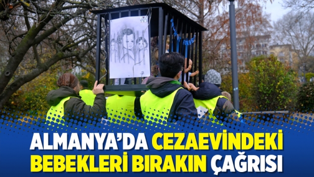 Almanya’da cezaevindeki bebekleri bırakın çağrısı