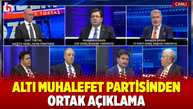 Altı muhalefet partisinden ortak açıklama