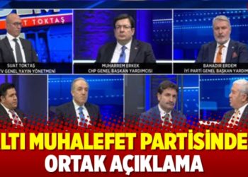 Altı muhalefet partisinden ortak a&ccedil;ıklama