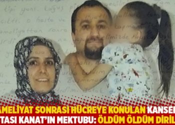 Ameliyat sonrası h&uuml;creye konulan kanser hastası Kanat&rsquo;ın mektubu: &Ouml;ld&uuml;m &ouml;ld&uuml;m dirildim