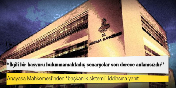 Anayasa Mahkemesi’nden “başkanlık sistemi” iddiasına yanıt: İlgili bir başvuru bulunmamaktadır, senaryolar son derece anlamsızdır
