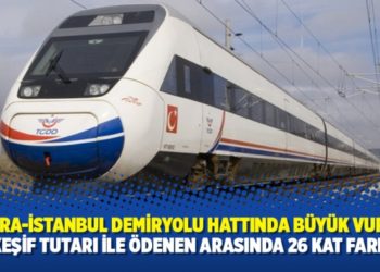 Ankara-İstanbul Demiryolu hattında büyük vurgun: Keşif tutarı ile ödenen arasında 26 kat fark