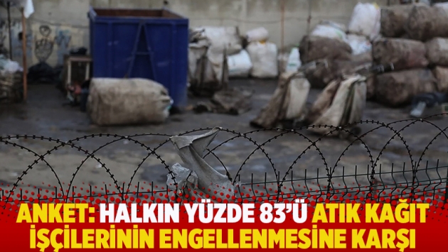 Anket: Halkın yüzde 83'ü atık kağıt işçilerinin engellenmesine karşı