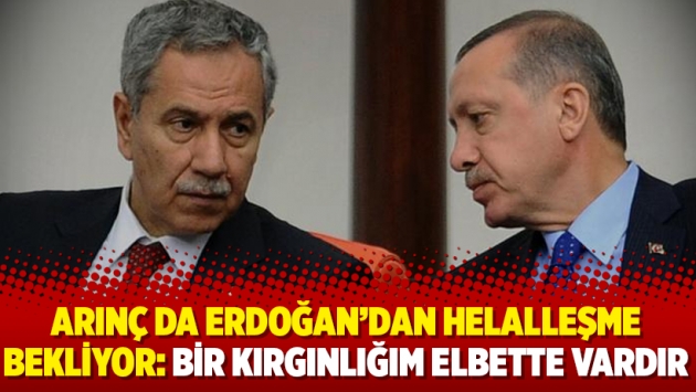 Arınç da Erdoğan’dan helalleşme bekliyor: Bir kırgınlığım elbette vardır