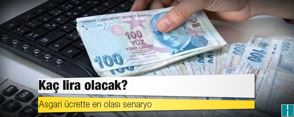 Asgari ücrette en olası senaryo: Kaç lira olacak?