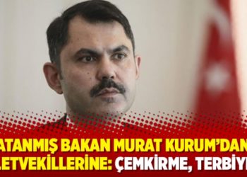 Atanmış Bakan Murat Kurum&rsquo;dan milletvekillerine: &Ccedil;emkirme, terbiyesiz