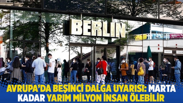 Avrupa'da beşinci dalga uyarısı: Marta kadar yarım milyon insan ölebilir