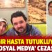 Ağır hasta tutukluya, ‘sosyal medya’ cezası!