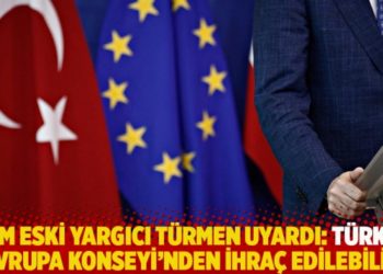 AİHM eski yargıcı T&uuml;rmen uyardı: T&uuml;rkiye, Avrupa Konseyi'nden ihra&ccedil; edilebilir