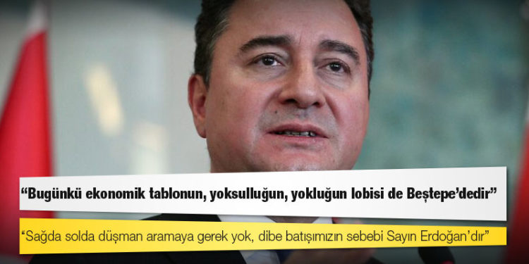 Babacan: ‘Sağda solda düşman aramaya gerek yok, dibe batışımızın sebebi Sayın Erdoğan’dır’