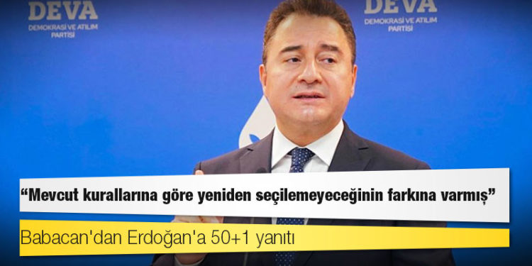 Babacan'dan Erdoğan'a 50+1 yanıtı: Mevcut kurallarına göre yeniden seçilemeyeceğinin farkına varmış