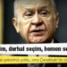 Bahçeli: Erken seçim, derhal seçim, hemen seçim yok