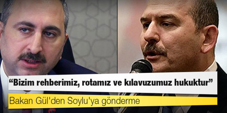 Bakan Gül'den Soylu'ya gönderme: Biz yapalım hukuk arkadan gelsin değil, hukuk önden yürüsün biz ona göre kendimizi ayarlayalım