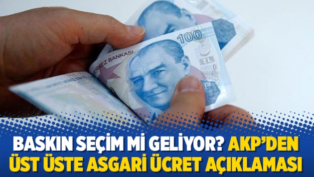 Baskın seçim mi geliyor? AKP’den üst üste asgari ücret açıklaması