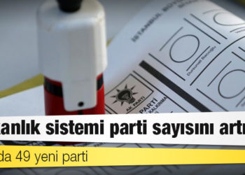 Başkanlık sistemi parti sayısını artırdı: 3.5 yılda 49 yeni parti