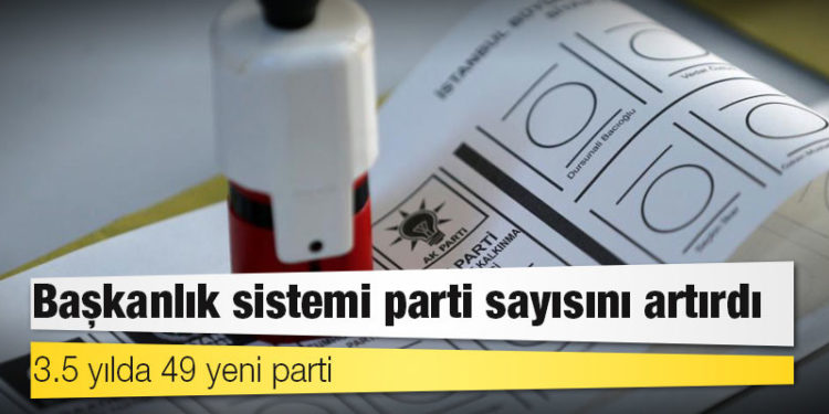Başkanlık sistemi parti sayısını artırdı: 3.5 yılda 49 yeni parti