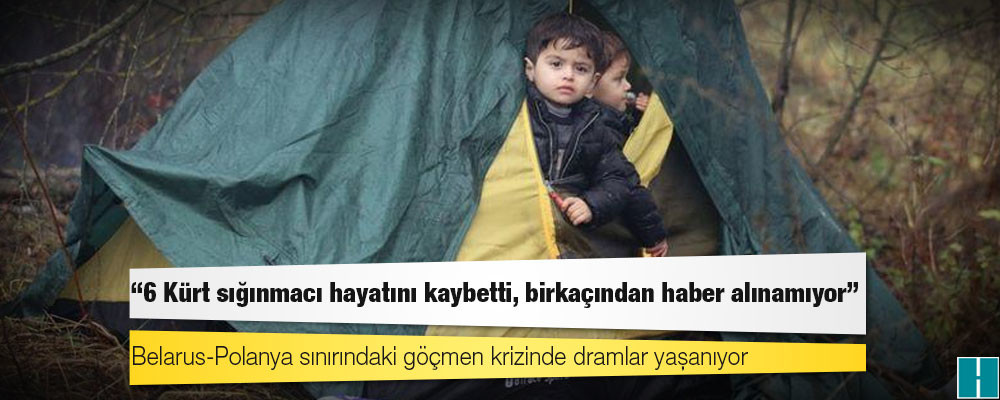 Belarus-Polanya sınırındaki göçmen krizinde dramlar yaşanıyor: "6 Kürt sığınmacı hayatını kaybetti, haber alınamayanlar var"