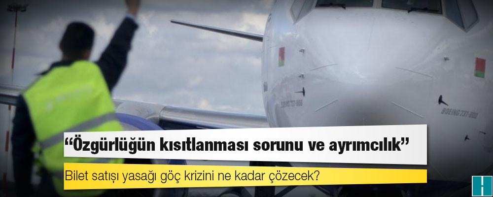 Bilet satışı yasağı göç krizini ne kadar çözecek?